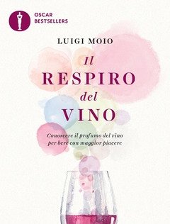 Il Respiro Del Vino<br>Conoscere Il Profumo Del Vino Per Bere Con Maggior Piacere