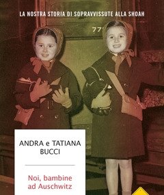 Noi, Bambine Ad Auschwitz<br>La Nostra Storia Di Sopravvissute Alla Shoah