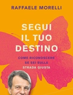 Segui Il Tuo Destino<br>Come Riconoscere Se Sei Sulla Strada Giusta