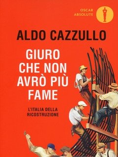 Giuro Che Non Avrò Più Fame<br>L"Italia Della Ricostruzione