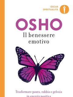 Il Benessere Emotivo<br>Trasformare Paura, Rabbia E Gelosia In Energia Positiva