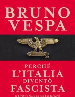 Perché L"Italia Diventò Fascista (e Perché Il Fascismo Non Può Tornare)