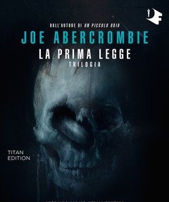 La Prima Legge<br>Trilogia Il Richiamo Delle Spade-Non Prima Che Siano Impiccati-L"ultima Ragione Dei Re<br>Titan Edition