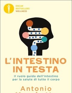 L" Intestino In Testa<br>Il Ruolo Guida Dell"intestino Per La Salute Di Tutto Il Corpo