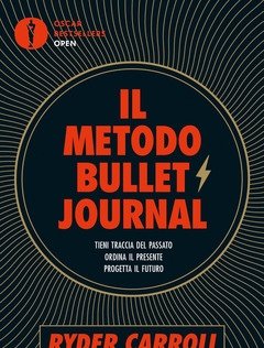 Il Metodo Bullet Journal<br>Tieni Traccia Del Passato, Ordina Il Presente, Progetta Il Futuro