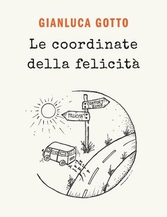 Le Coordinate Della Felicità<br>Di Sogni, Viaggi E Pura Vita