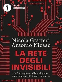 La Rete Degli Invisibili<br>La "ndrangheta Nell"era Digitale Meno Sangue, Più Trame Sommerse