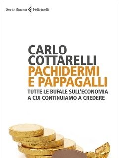 Pachidermi E Pappagalli<br>Tutte Le Bufale Sull"economia A Cui Continuiamo A Credere