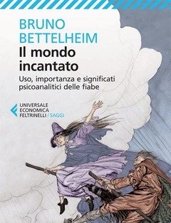 Il Mondo Incantato<br>Uso, Importanza E Significati Psicoanalitici Delle Fiabe