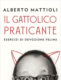 Il Gattolico Praticante<br>Esercizi Di Devozione Felina