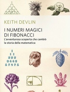 I Numeri Magici Di Fibonacci<br>L"avventurosa Scoperta Che Cambiò La Storia Della Matematica