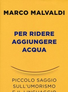 Per Ridere Aggiungere Acqua<br>Piccolo Saggio Sull"umorismo E Il Linguaggio