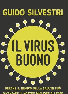 Il Virus Buono<br>Perché Il Nemico Della Salute Può Diventare Il Nostro Miglior Alleato