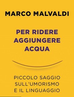 Per Ridere Aggiungere Acqua<br>Piccolo Saggio Sull"umorismo E Il Linguaggio