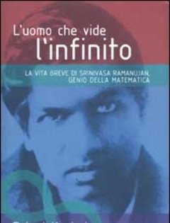 L" Uomo Che Vide L"infinito<br>La Vita Breve Di Srinivasa Ramanujan, Genio Della Matematica