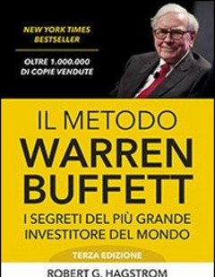 Il Metodo Warren Buffett<br>I Segreti Del Più Grande Investitore Del Mondo