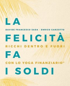 La Felicità Fa I Soldi<br>Ricchi Dentro E Fuori Con Lo Yoga Finanziario