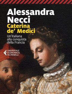 Caterina De" Medici<br>Un"italiana Alla Conquista Della Francia