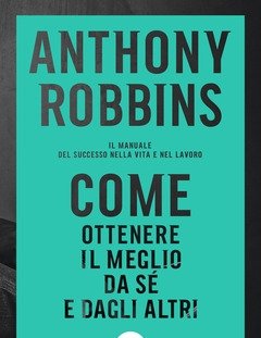 Come Ottenere Il Meglio Da Sé E Dagli Altri<br>Il Manuale Del Successo Nella Vita E Nel Lavoro