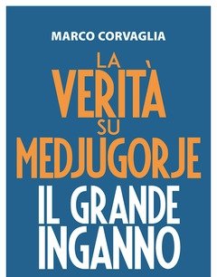 La Verità Su Medjugorje<br>Il Grande Inganno