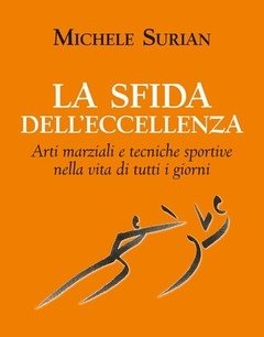 La Sfida Dell"eccellenza<br>Arti Marziali E Tecniche Sportive Nella Vita Di Tutti I Giorni