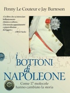 I Bottoni Di Napoleone<br>Come 17 Molecole Hanno Cambiato La Storia