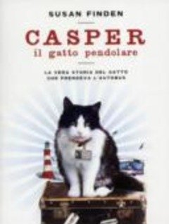 Casper Il Gatto Pendolare<br>La Vera Storia Del Gatto Che Prendeva L"autobus