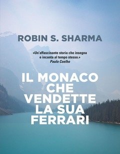 Il Monaco Che Vendette La Sua Ferrari<br>Una Favola Spirituale