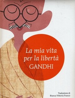 La Mia Vita Per La Libertà<br>L"autobiografia Del Profeta Della Non-violenza