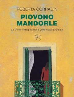 Piovono Mandorle<br>La Prima Indagine Della Commissaria Gelata