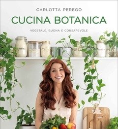 Cucina Botanica<br>Vegetale, Buona E Consapevole