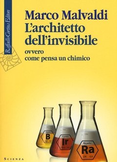 L" Architetto Dell"invisibile Ovvero Come Pensa Un Chimico