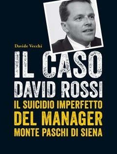 Il Caso David Rossi<br>Il Suicidio Imperfetto Del Manager Monte Dei Paschi Di Siena