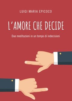 L" Amore Che Decide<br>Due Meditazioni In Un Tempo Di Indecisioni