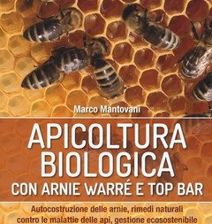 Apicoltura Biologica Con Arnie Warré T Top Bar<br>Autocostruzione Delle Arnie, Rimedi Naturali Contro Le Malattie Delle Api, Gestione Ecosostenibile E A