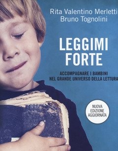 Leggimi Forte<br>Accompagnare I Bambini Nel Grande Universo Della Lettura