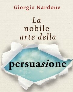 La Nobile Arte Della Persuasione<br>La Magia Delle Parole E Dei Gesti