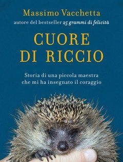 Cuore Di Riccio<br>Storia Di Una Piccola Maestra Che Mi Ha Insegnato Il Coraggio