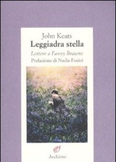 Leggiadra Stella<br>Lettere A Fanny Brawne