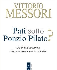 Patì Sotto Ponzio Pilato? Un"indagine Storica Sulla Passione E Morte Di Cristo