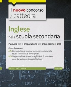 Inglese Nella Scuola Secondaria<br>Manuale Per Prove Scritte E Orali Del Concorso A Cattedra Classi A25 E A24