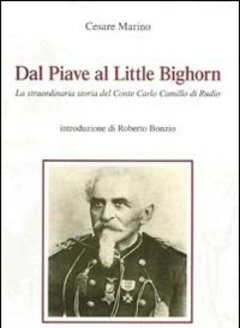 Dal Piave Al Little Bighorn<br>La Straordinaria Storia Del Conte Carlo Camillo Di Rudio
