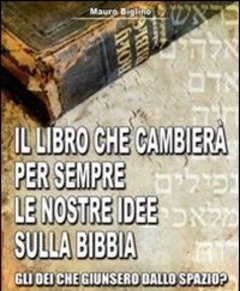 Il Libro Che Cambierà Per Sempre Le Nostre Idee Sulla Bibbia<br>Gli Dei Che Giunsero Dallo Spazio? Una Ricerca Per Liberi Pensatori