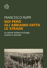Noi Però Gli Abbiamo Fatto Le Strade<br>Le Colonie Italiane Tra Bugie, Razzismi E Amnesie<br>Copia Autografata Con Ex Libris
