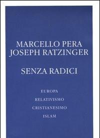 Senza Radici<br>Europa, Relativismo, Cristianesimo, Islam