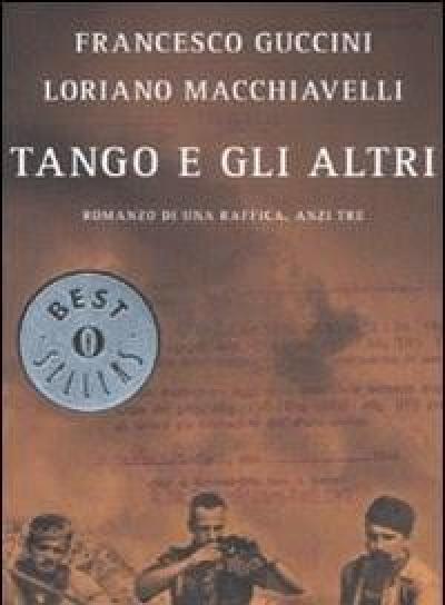 Tango E Gli Altri<br>Romanzo Di Una Raffica, Anzi Tre