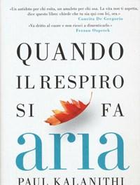 Quando Il Respiro Si Fa Aria<br>Un Medico, La Sua Malattia E Il Vero Significato Della Vita