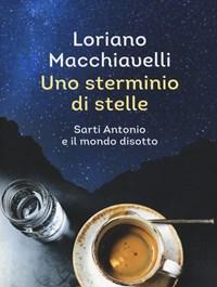 Uno Sterminio Di Stelle<br>Sarti Antonio E Il Mondo Disotto