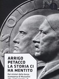 La Storia Ci Ha Mentito<br>Dai Misteri Della Borsa Scomparsa Di Mussolini Alle «armi Segrete» Di Hitler, Le Grandi Menzogne Del Novecento