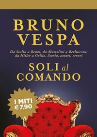 Soli Al Comando<br>Da Stalin A Renzi, Da Mussolini A Berlusconi, Da Hitler A Grillo<br>Storia, Amori, Errori